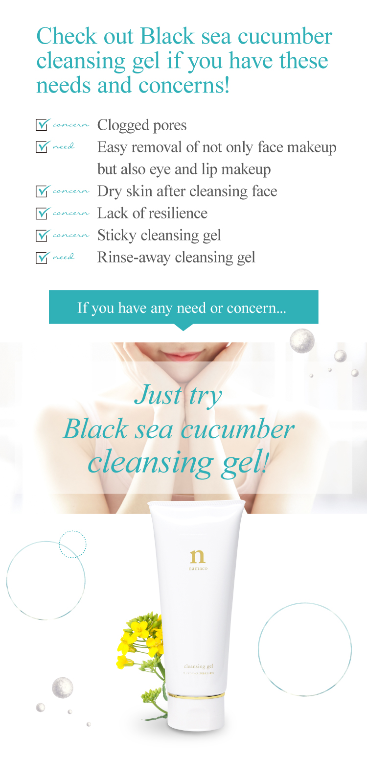 Just try Black sea cucumber cleansing gel!