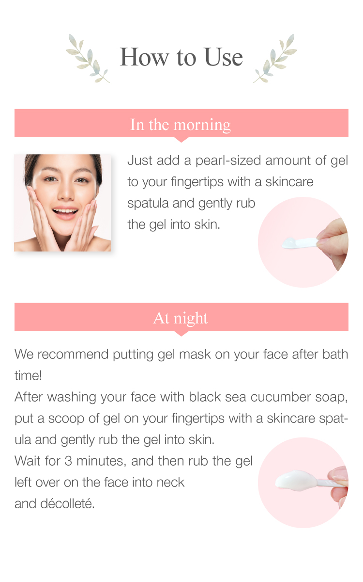 We recommend putting gel mask on your face after bath time!