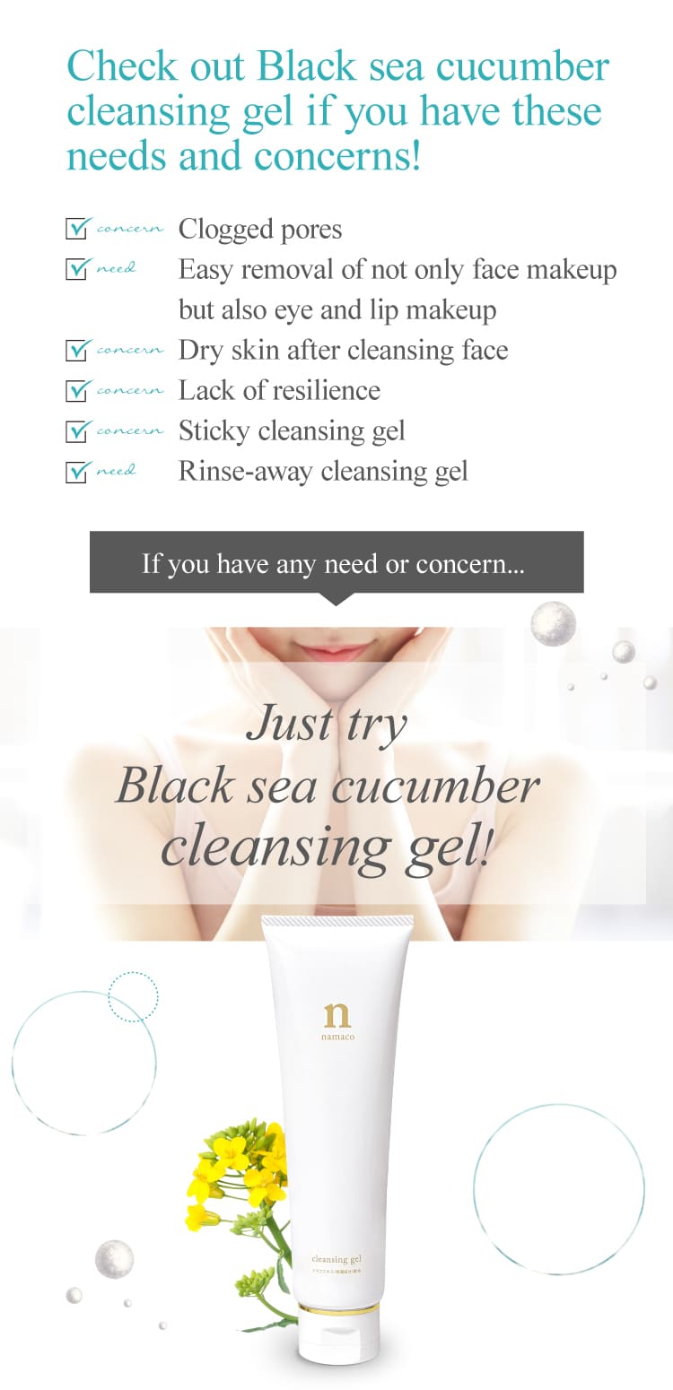 Just try Black sea cucumber cleansing gel!